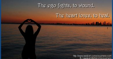 THE EGO FIGHTS TO WOUND, THE HEART LOVES TO HEAL