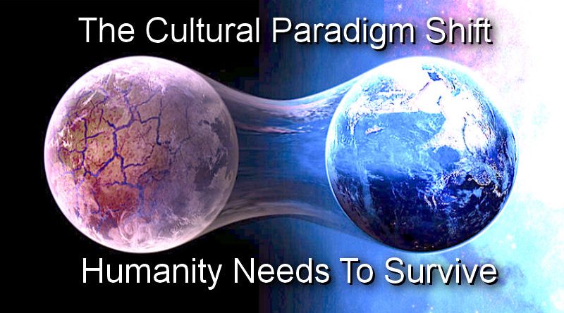The Cultural Paradigm Shift Humanity Needs to Survive